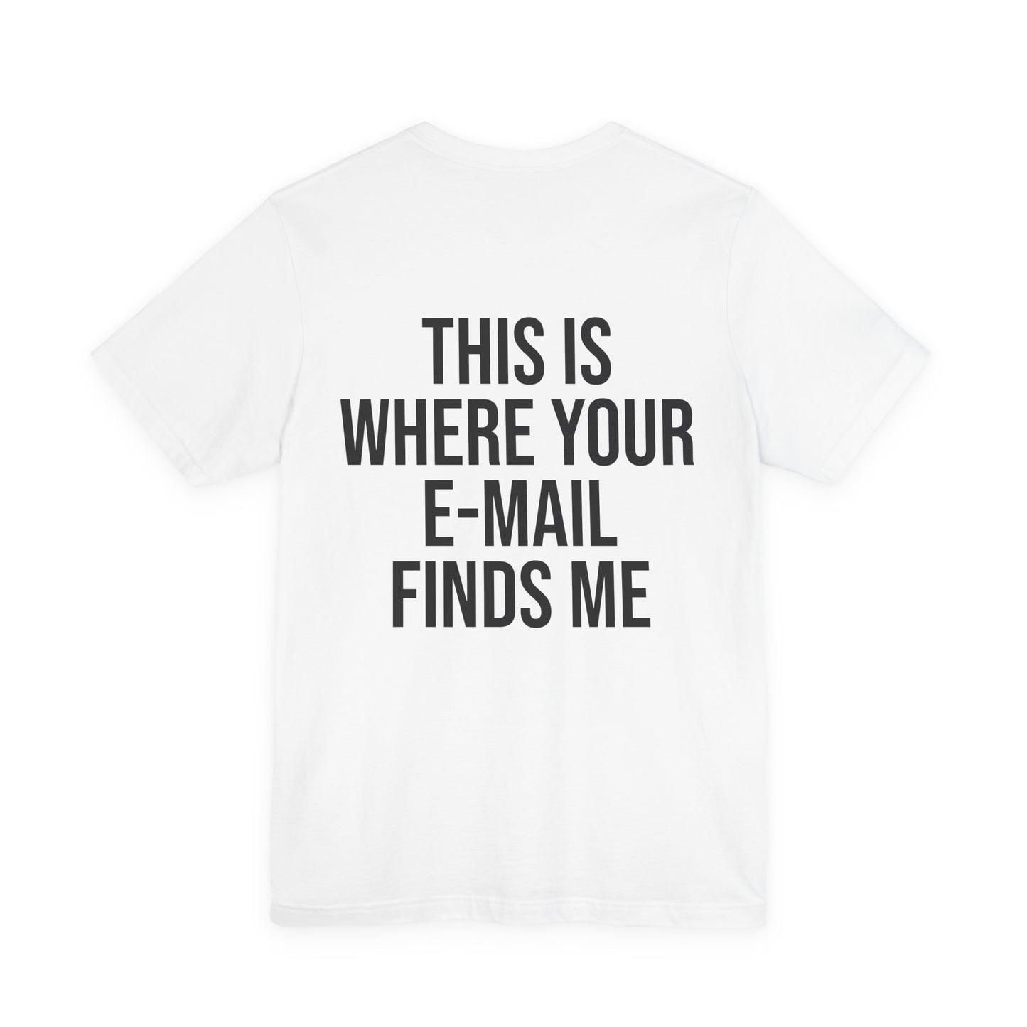 “This Is Where Your E-mail Finds Me” Tee
