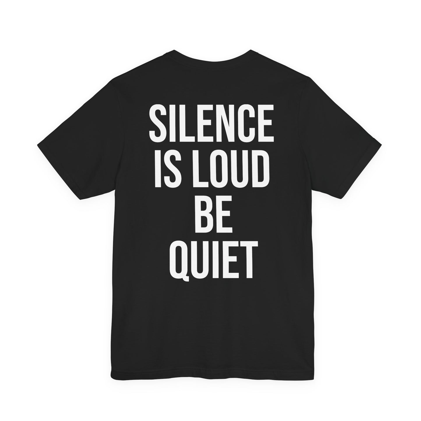 “Silence Is Loud Be Quiet” Tee