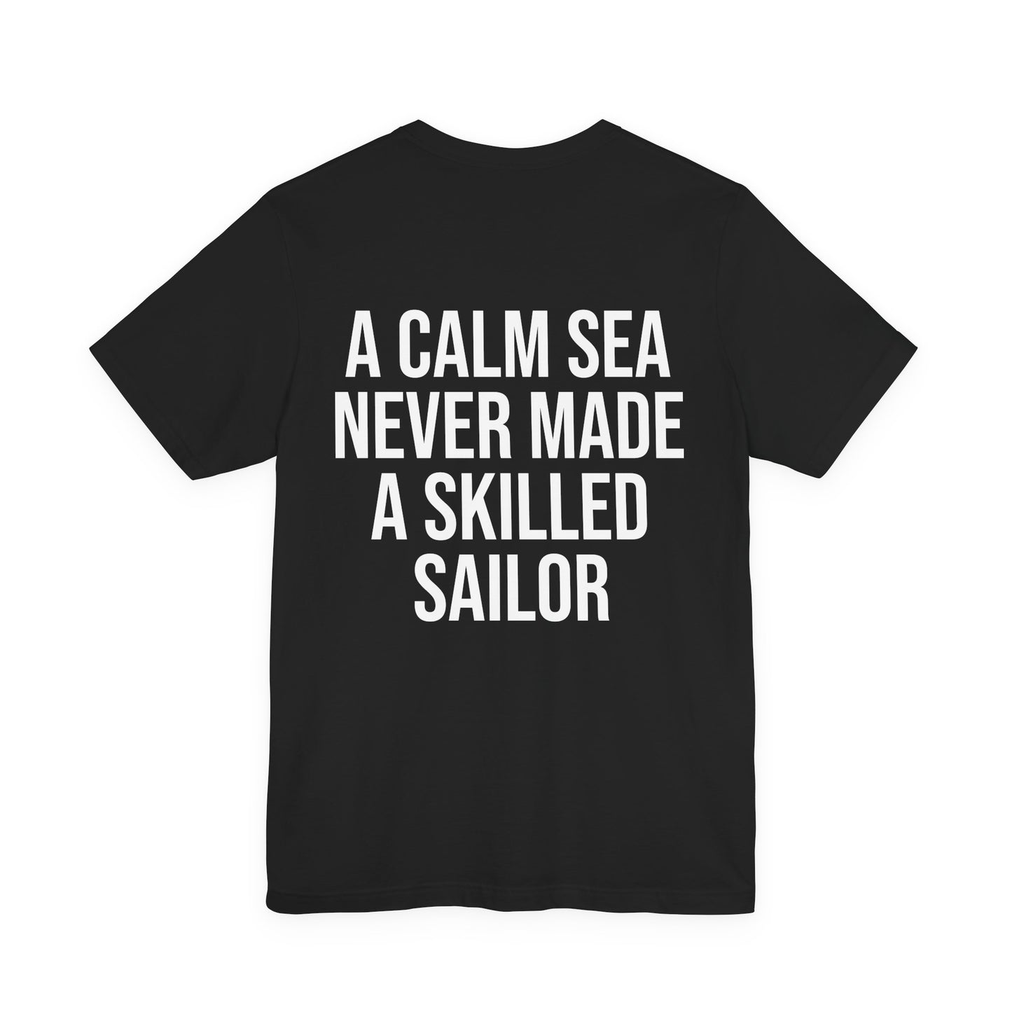 A Calm Sea Never Made a Skilled Sailor T-Shirt