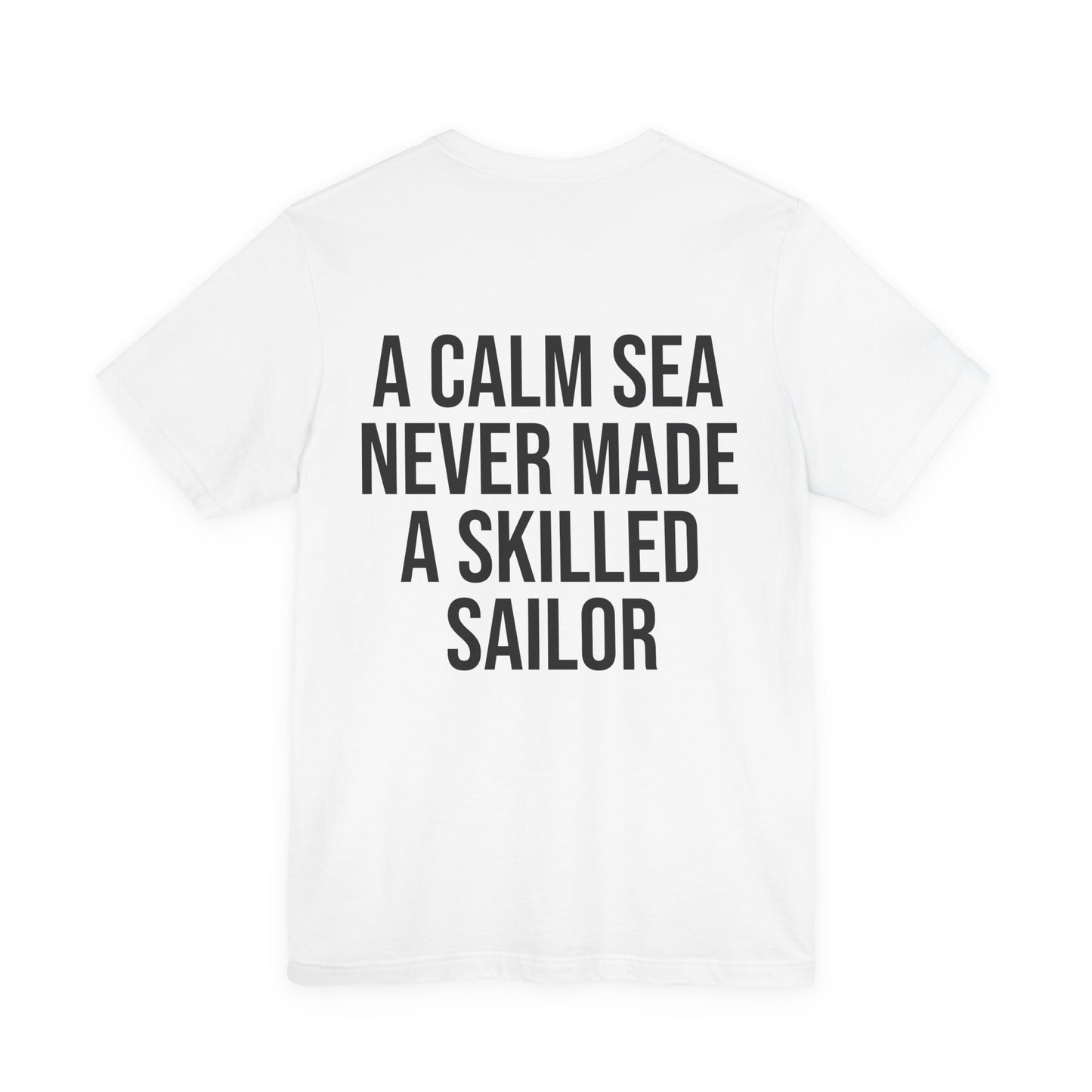 A Calm Sea Never Made a Skilled Sailor T-Shirt
