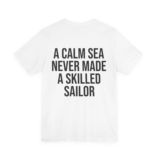 A Calm Sea Never Made a Skilled Sailor T-Shirt