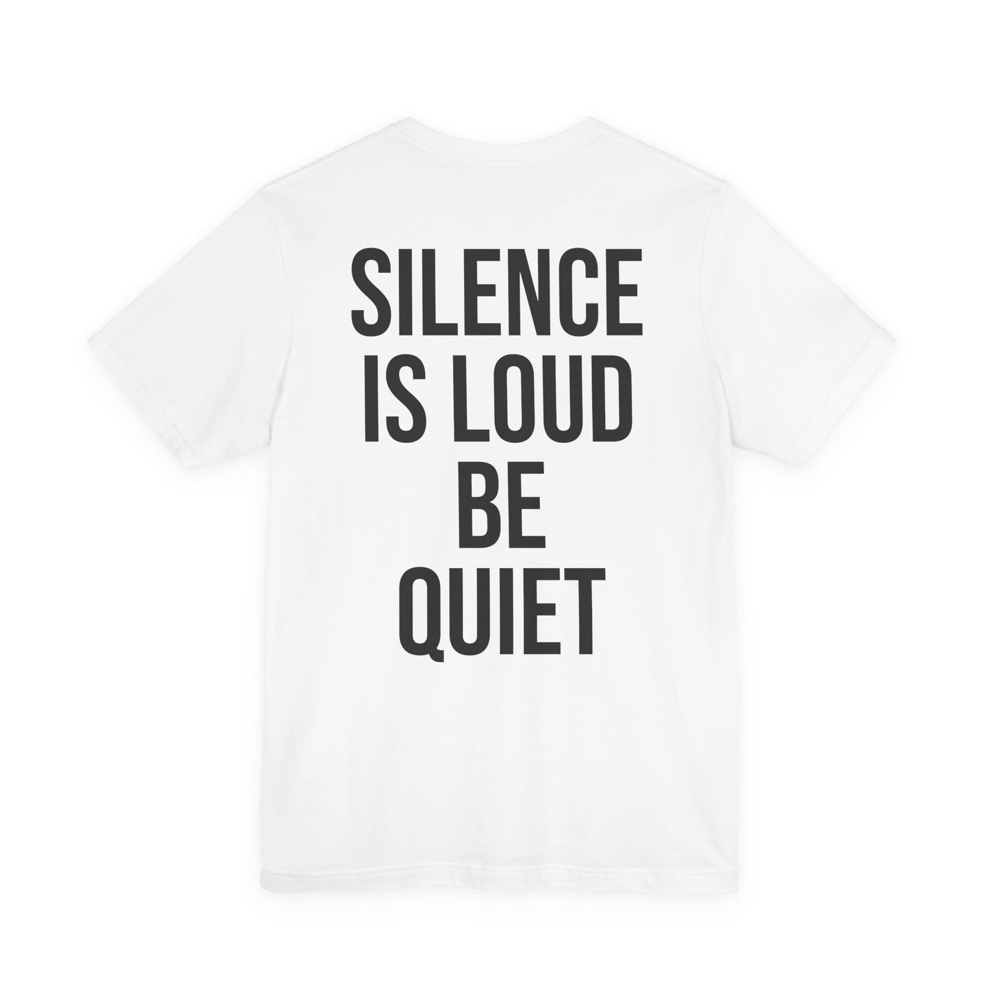 “Silence Is Loud Be Quiet” Tee